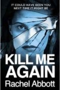 Rachel Abbott - Kill Me Again