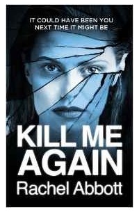 Rachel Abbott - Kill Me Again