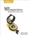  - Agile Retrospectives: Making Good Teams Great