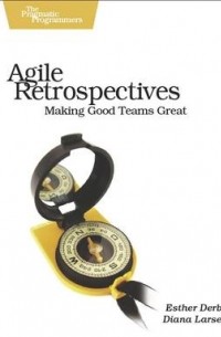Agile Retrospectives: Making Good Teams Great
