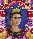  - Frida Kahlo: The Artist in the Blue House