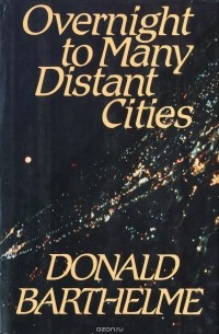 Donald Barthelme - Overnight to Many Distant Cities