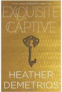 Heather Demetrios - Exquisite Captive