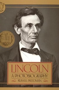 Расселл Фридман - Lincoln: A Photobiography