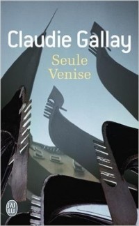 Claudie Gallay - Seule Venise
