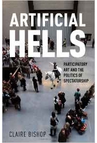 Клэр Бишоп - Artificial Hells: Participatory Art and the Politics of Spectatorship