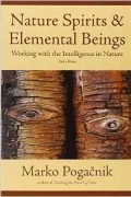 Marko Pogacnik - Nature Spirits and Elemental Beings: Working with the Intelligence in Nature: Revised, Updated and Expanded Edition