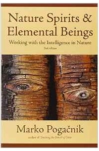 Marko Pogacnik - Nature Spirits and Elemental Beings: Working with the Intelligence in Nature: Revised, Updated and Expanded Edition