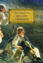 Adam Mickiewicz - Ballady i romanse