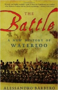 Алессандро Барберо - The Battle: A New History of Waterloo