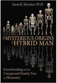 Susan B. Martinez Ph.D. - The Mysterious Origins of Hybrid Man: Crossbreeding and the Unexpected Family Tree of Humanity