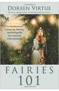 Doreen Virtue - Fairies 101: An Introduction to Connecting, Working, and Healing with the Fairies and Other Elementals
