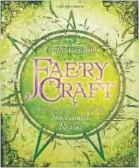 Emily Carding - Faery Craft: Weaving Connections with the Enchanted Realm