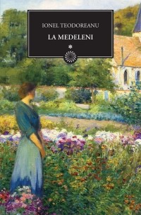 Ionel Teodoreanu - La Medeleni, vol 1