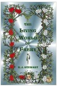 R. J. Stewart - The Living World of Faery