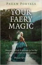 Halo Quin - Pagan Portals - Your Faery Magic: Discover what it means to be fey and unlock your natural power