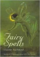 Claire Nahmad - Fairy Spells: Seeing and Communicating with the Fairies