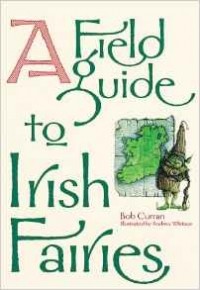 Bob Curran - A Field Guide to Irish Fairies
