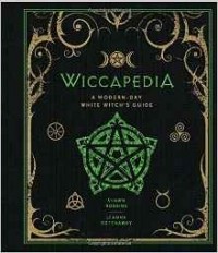  - Wiccapedia: A Modern-Day White Witch's Guide