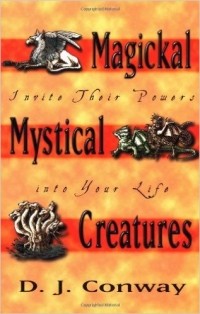 Deanna J. Conway - Magical Mystical Creatures: Invite Their Powers in to Your Life