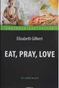 Elizabeth Gilbert - Eat, Pray, Love