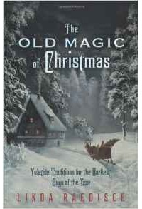 Линда Рэдиш - Old Magic of Christmas: Yuletide Traditions for the Darkest Days of the Year