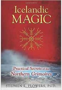 Stephen E. Flowers - Icelandic Magic: Practical Secrets of the Northern Grimoires