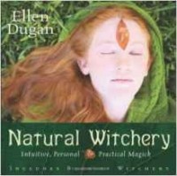Ellen Dugan - Natural Witchery: Intuitive, Personal & Practical Magick: Intuitive, Personal and Practical Magick