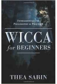 Тея Сабин - Wicca for Beginners: Fundamentals of Philosophy and Practice (For Beginners (Llewellyn's))