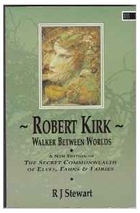 Robert Kirk - Walker Between Worlds