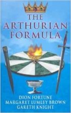  - The Arthurian Formula: Legends of Merlin, the Round Table, the Grail, Faery, Queen Venus and Atlantis Through the Mediumship of Dion Fortune and ... with Introductory Commentary by Gareth Knight