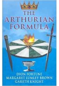  - The Arthurian Formula: Legends of Merlin, the Round Table, the Grail, Faery, Queen Venus and Atlantis Through the Mediumship of Dion Fortune and ... with Introductory Commentary by Gareth Knight