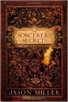 Jason Miller - Sorcerer&#039;s Secrets: Strategies in Practical Magick