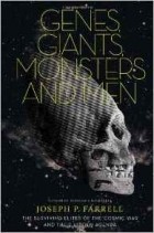 Joseph P. Farrell - Genes, Giants, Monsters and Men : The Surviving Elites of the Cosmic War and Their Hidden Agenda