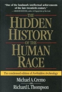  - The Hidden History of the Human Race: The Condensed Edition of "Forbidden Archeology"