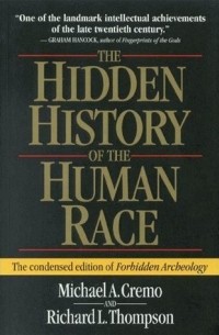  - The Hidden History of the Human Race: The Condensed Edition of "Forbidden Archeology"