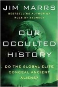 Jim Marrs - Our Occulted History: Do the Global Elite Conceal Ancient Aliens?