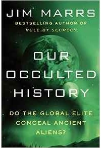 Jim Marrs - Our Occulted History: Do the Global Elite Conceal Ancient Aliens?