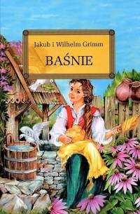 Jakub i Wilhelm Grimm - Baśnie