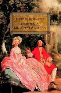 Johann Wolfgang Goethe - Cierpienia młodego Wertera