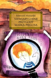 Edmund Niziurski - Niewiarygodne przygody Marka Piegusa