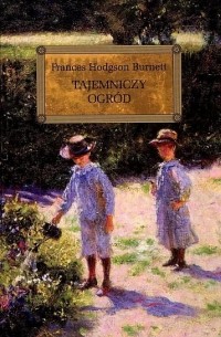 Frances E. Hodgson Burnett - Tajemniczy ogród