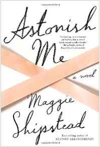Maggie Shipstead - Astonish Me