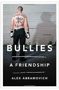 Alex Abramovich - Bullies: A Friendship