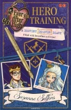 Suzanne Selfors - Ever After High. HERO TRAINING. A Destiny Do-Over Diary