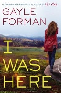 Gayle Forman - I Was Here