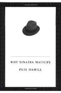 Pete Hamill - Why Sinatra Matters