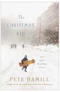 Pete Hamill - The Christmas Kid: And Other Brooklyn Stories