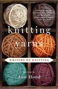 Ann Hood - Knitting Yarns: Writers on Knitting