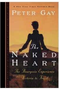 The Naked Heart (Bourgeois Experience: Victoria to Freud, Vol. 4)